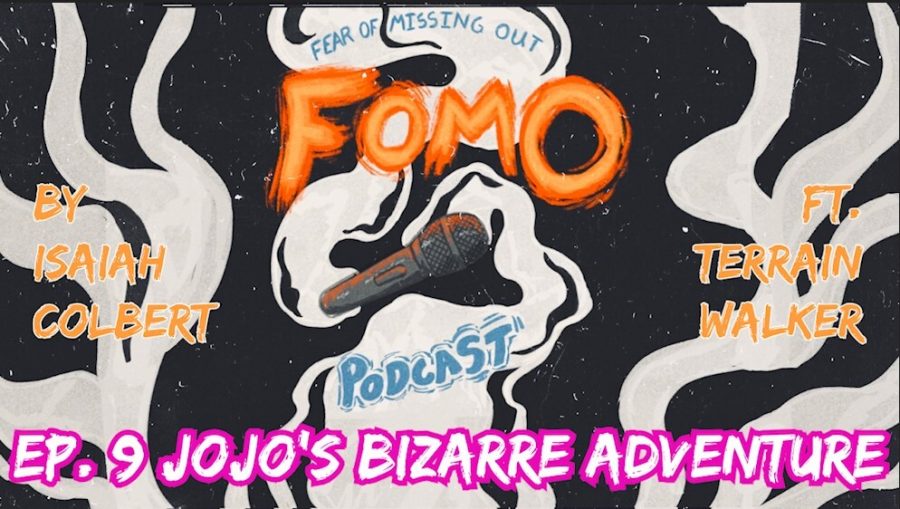 Fear Of Missing Out Podcast Ep. 9 JoJo's Bizarre Adventure